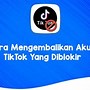 Cara Mengembalikan Akun Tiktok Diblokir Selamanya